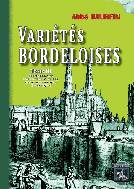 Variétés bordeloises (Tome 3) - Jacques Baurein, Jacques Abbé Baurein - Editions des Régionalismes