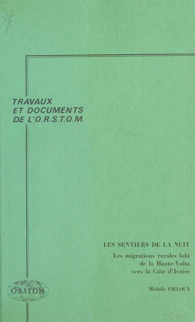 Les Sentiers de la nuit : les migrations rurales lobi de la Haute-Volta vers la Côte d'Ivoire - Michèle Fiéloux - FeniXX réédition numérique