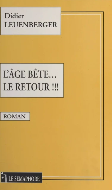 L'Âge bête... le retour !!! - Didier Leuenberger - FeniXX réédition numérique