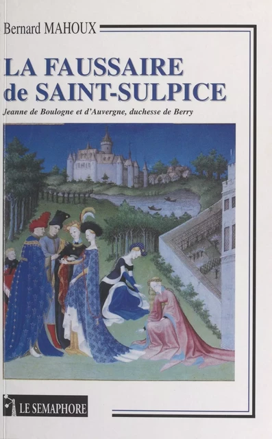 La faussaire de Saint-Sulpice : Jeanne de Boulogne et d'Auvergne, duchesse de Berry - Bernard Mahoux - FeniXX réédition numérique