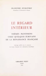 Le Regard intérieur : thèmes plotiniens chez quelques écrivains de la Renaissance française