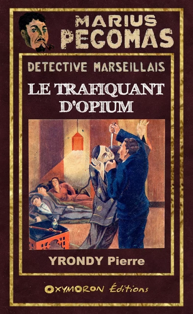 Le Trafiquant d'Opium - Pierre Yrondy - OXYMORON Éditions