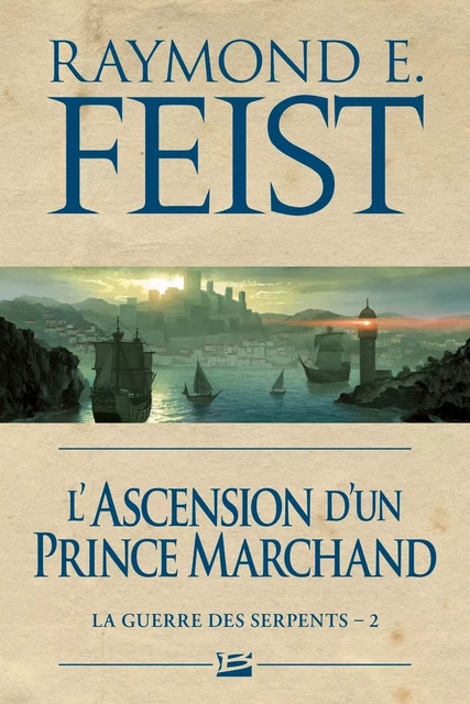 La Guerre des Serpents, T2 : L'Ascension d'un prince marchand - Raymond E. Feist - Bragelonne