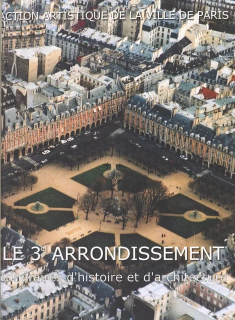 Le 3e arrondissement : itinéraires d'histoire et d'architecture - Emmanuelle Loizeau - FeniXX réédition numérique