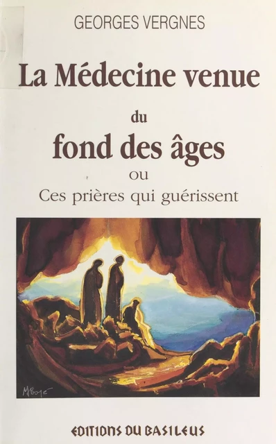 La Médecine venue du fond des âges : ces prières qui guérissent - Georges Vergnes - FeniXX réédition numérique