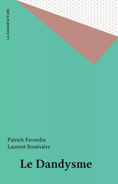 Le Dandysme - Patrick Favardin, Laurent Bouëxière - FeniXX réédition numérique