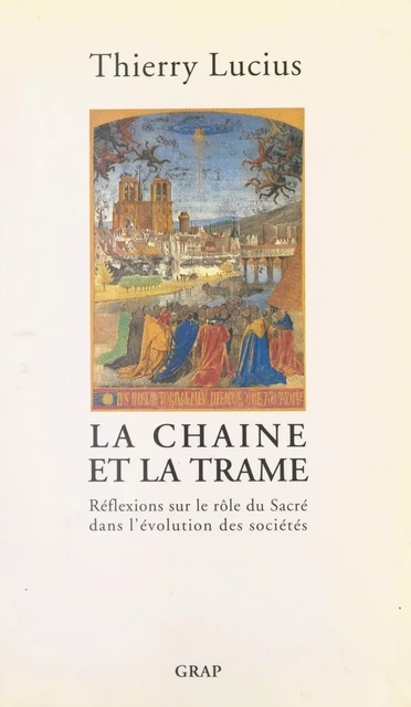 La Chaîne et la Trame : réflexions sur le rôle du sacré dans l'évolution des sociétés - Thierry Lucius - FeniXX réédition numérique