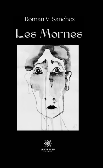 Les Mornes - Roman V. Sanchez - Le Lys Bleu Éditions