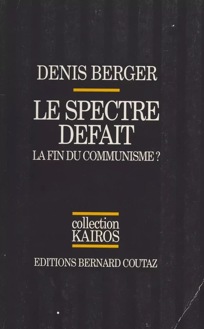 Le Spectre défait : la fin du communisme ? - Denis Berger - FeniXX réédition numérique