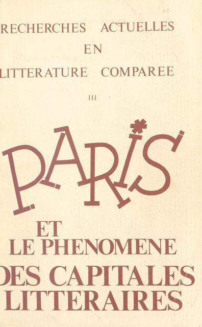 Paris et le phénomène des capitales littéraires (3) : Carrefour ou dialogue des cultures -  Centre de recherche en littérature comparée - FeniXX réédition numérique