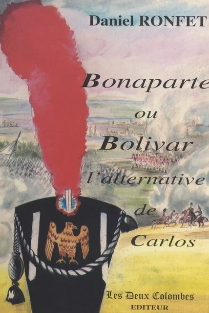 Bonaparte ou Bolivar : l'alternative de Carlos - Daniel Ronfet - FeniXX réédition numérique