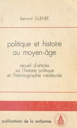 Politique et histoire au Moyen Âge : recueil d'articles sur l'histoire politique et l'historiographie médiévale (1956-1981)