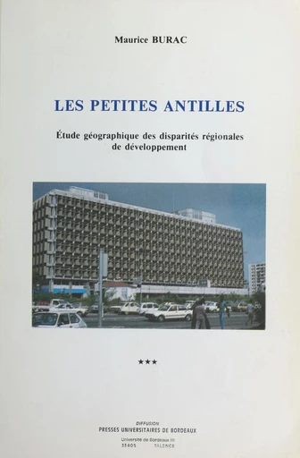 Les Petites Antilles : étude géographique des disparités régionales de développement (3) - Maurice Burac - FeniXX réédition numérique