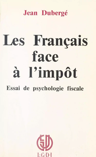 Les Français face à l'impôt : essai de psychologie fiscale - Jean Dubergé - FeniXX réédition numérique