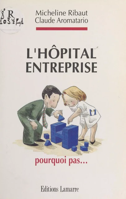 L'Hôpital-entreprise : pourquoi pas... - Micheline Ribaut, Claude Aromatario - FeniXX réédition numérique