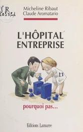 L'Hôpital-entreprise : pourquoi pas...