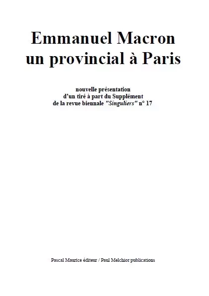 Emmanuel Macron un provincial à Paris - Paul Melchior - Pascal Maurice éditeur