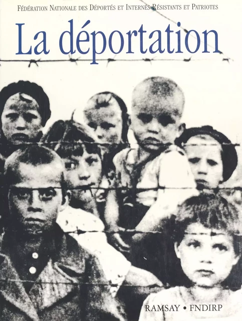 La Déportation -  Fédération nationale des déportés et internés, résistants et patriotes - FeniXX réédition numérique