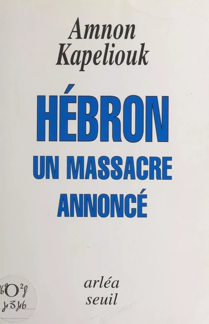 Hébron, un massacre annoncé - Amnon Kapeliouk - FeniXX réédition numérique