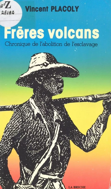 Frères volcans : Chronique de l'abolition de l'esclavage - Vincent Placoly - FeniXX réédition numérique