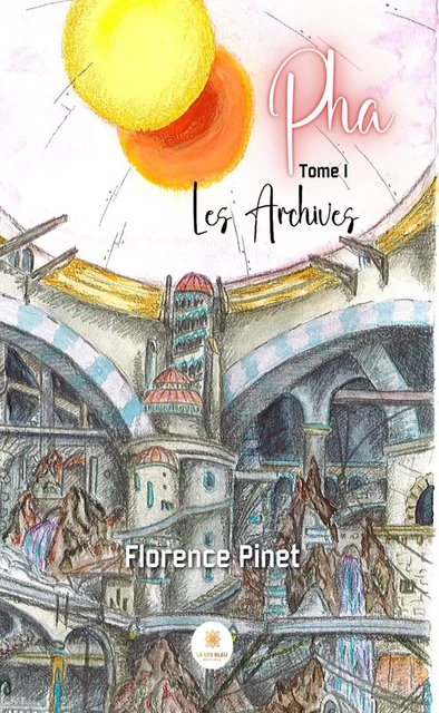 Pha - Tome I - Florence Pinet - Le Lys Bleu Éditions