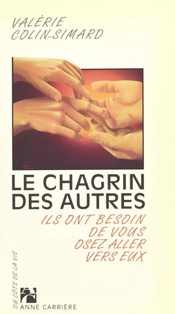 Le Chagrin des autres : Ils ont besoin de vous, osez aller vers eux - Valérie Colin-Simard - FeniXX réédition numérique