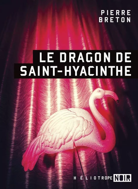 Le dragon de Saint-Hyacinthe - Pierre Breton - Éditions Héliotrope