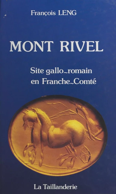 Mont-Rivel : site gallo-romain en Franche-Conté - Francois Leng - FeniXX réédition numérique