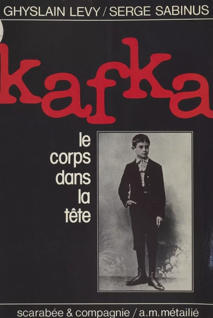 Kafka, le corps dans la tête - Ghyslain Lévy, Serge Sabinus - FeniXX réédition numérique