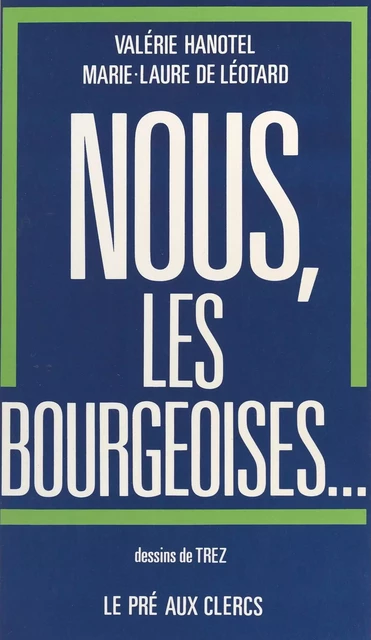 Nous, les bourgeoises - Valérie Hanotel, Marie-Laure de Léotard - FeniXX réédition numérique