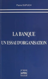 La Banque, un essai d'organisation