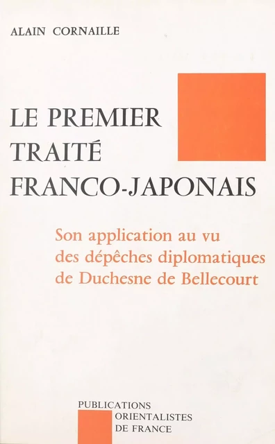 Le premier traité franco-japonais : son application au vu des dépêches de Duchesne de Bellecourt - Alain Cornaille - FeniXX réédition numérique