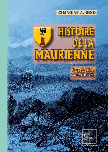 Histoire de la Maurienne (Tome 4-a) - Adolphe Gros - Editions des Régionalismes