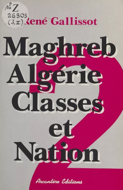 Maghreb-Algérie, classes et nation (2) : Libération nationale et Guerre d'Algérie - René Gallissot - FeniXX réédition numérique