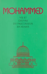 Mohammed : Vie et œuvre du précurseur en Arabie