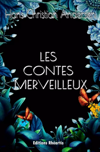 Les Contes Merveilleux - Hans Christian Andersen - Editions Rhéartis