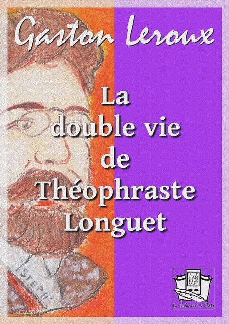 La double vie de Théophraste Longuet - Gaston Leroux - La Gibecière à Mots