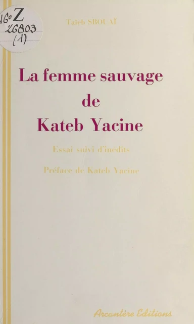 «La Femme sauvage» de Kateb Yacine : essai de lecture active suivi d'inédits - Taïeb Sbouai - FeniXX réédition numérique