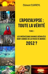 L’Apocalypse : Toute la vérité - Tome 1