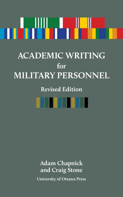 Academic Writing for Military Personnel, revised edition - Adam Chapnick, Craig Stone - Les Presses de l'UniversitÈ d'Ottawa/University of Ottawa Press