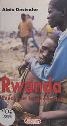 Rwanda : essai sur le génocide