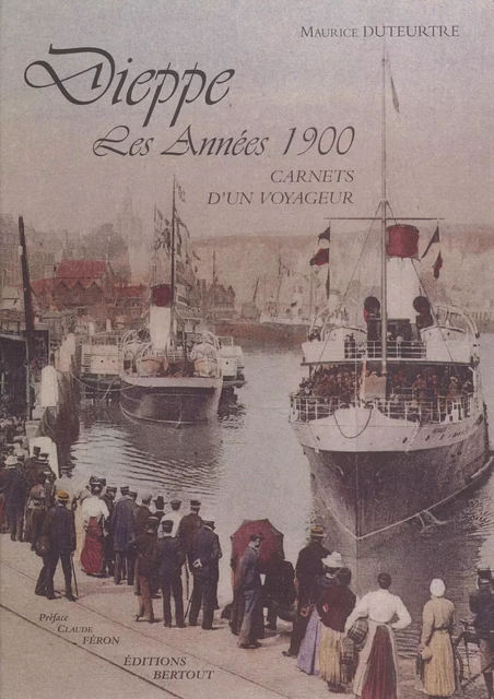 Dieppe, les années 1900 : carnets d'un voyageur - Maurice Duteurtre - FeniXX réédition numérique