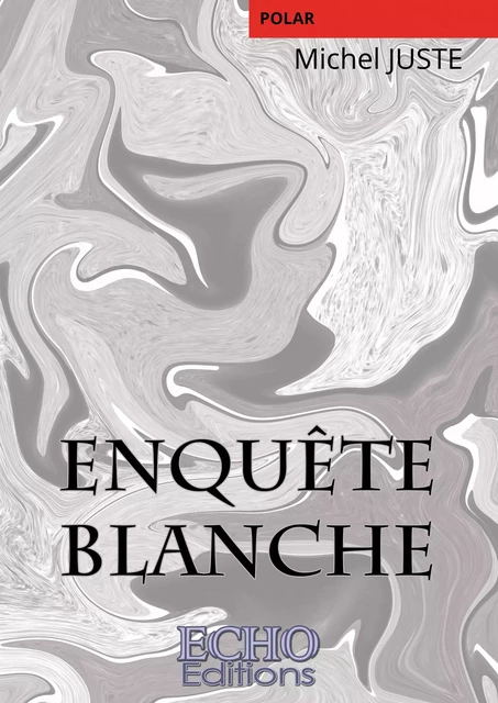 Enquête blanche - Michel Juste - ECHO Editions