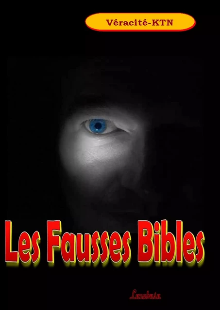 Les fausses bibles - Véracité-Ktn Véracité-Ktn - Luzabusu Editions