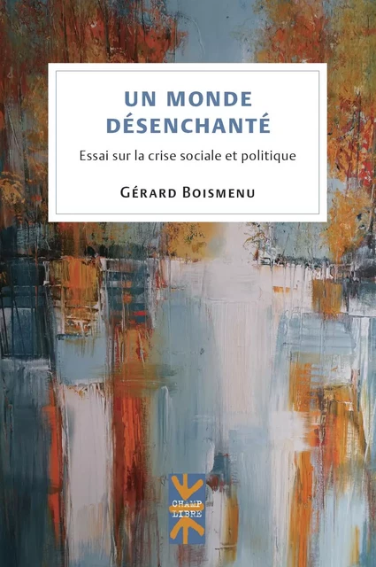 Un monde désenchanté - Gérard Boismenu - Les Presses de l'Université de Montréal