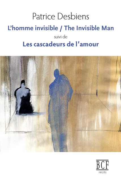 L'Homme invisible / The Invisible Man suivi de Les cascadeurs de l'amour - Patrice Desbiens - Éditions Prise de parole