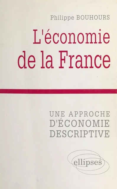 L'Économie de la France : une approche d'économie descriptive - Philippe Bouhours - FeniXX réédition numérique