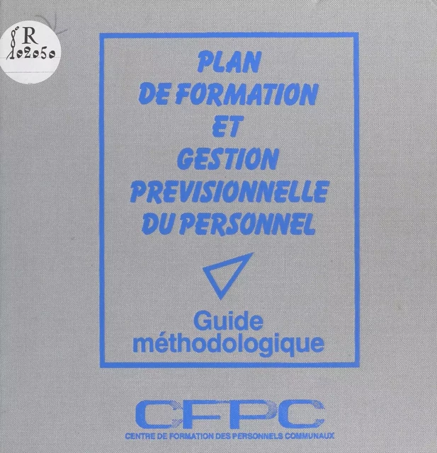 Plan de formation et gestion prévisionnelle du personnel : guide méthodologique -  Centre de formation des personnels communaux - FeniXX réédition numérique