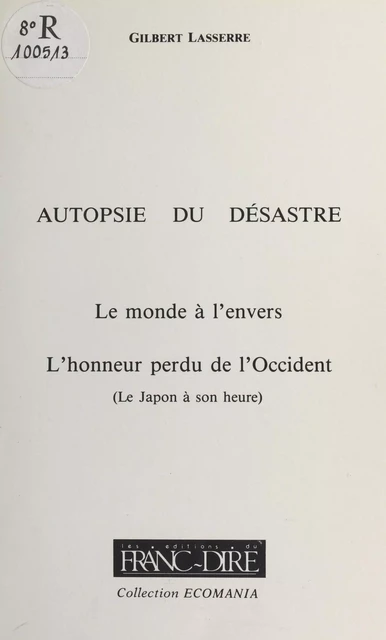 Autopsie du désastre (2) : Le Monde à l'envers, l'honneur perdu de l'Occident (Le Japon à son heure) - Gilbert Lasserre - FeniXX réédition numérique