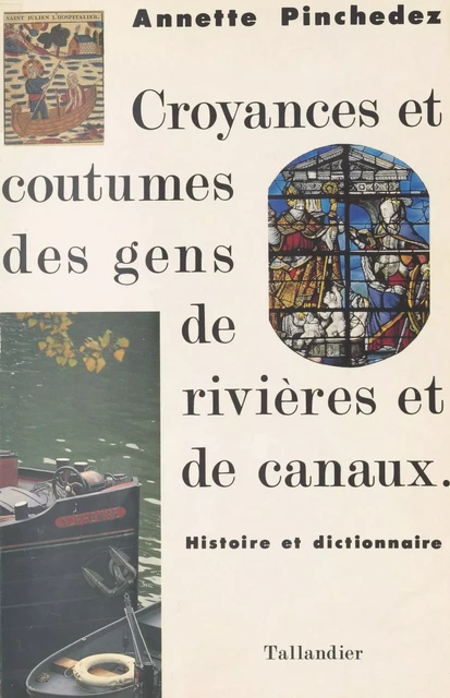 Croyances et coutumes des gens de rivières et de canaux : histoire et dictionnaire - Annette Pinchedez - FeniXX réédition numérique